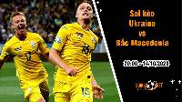 Soi kèo Ukraine vs Bắc Macedonia, 20h ngày 14/10: Trận quyết chiến của bảng C