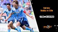 Soi kèo Osaka vs Gifu 12h00 ngày 15/10: Điểm tựa sân nhà