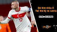 Soi tỷ lệ kèo châu Á trận Thổ Nhĩ Kỳ vs Latvia, 1h45 ngày 16/10: Đối đầu không cân sức