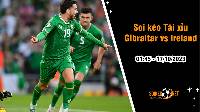 Soi tỷ lệ kèo tài xỉu trận Gibraltar vs Ireland, 1h45 ngày 17/10: Chung kết ngược bảng B
