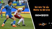 Soi tỷ lệ kèo tài xỉu trận Malta vs Ukraine, 1h45 ngày 18/10: Thắng để nuôi hy vọng