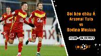 Soi tỷ lệ kèo châu Á trận Arsenal Tula vs Rodina Moskva, 23h ngày 19/10: Bán kết khó lường
