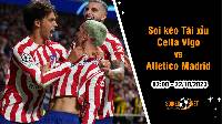 Soi tỷ lệ kèo tài xỉu trận Celta Vigo vs Atletico Madrid, 2h ngày 22/10: Tiếp tục bùng nổ