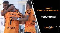 Soi kèo Ballkani vs Lokomotiv Astana 23h45 ngày 26/10: Điểm tựa sân nhà