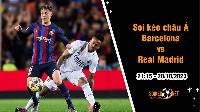 Soi tỷ lệ kèo châu Á trận Barcelona vs Real Madrid, 21h15 ngày 28/10: Siêu kinh điển rực lửa