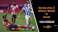 Soi tỷ lệ kèo châu Á trận Atletico Madrid vs Alaves, 3h ngày 30/10: Đánh chiếm ngôi đầu