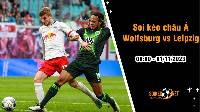 Soi tỷ lệ kèo châu Á trận Wolfsburg vs Leipzig, 0h ngày 1/11: Sói xanh khó lòng đi tiếp