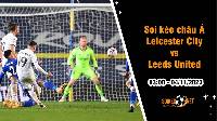 Soi tỷ lệ kèo châu Á trận Leicester City vs Leeds United, 3h ngày 4/11: Chung kết sớm của giải hạng Nhất