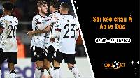 Soi tỷ lệ kèo châu Á trận Áo vs Đức, 2h45 ngày 22/11: Phép thử cuối năm