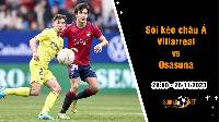 Soi tỷ lệ kèo châu Á trận Villarreal vs Osasuna, 20h ngày 26/11: Đụng độ đầy căng thẳng