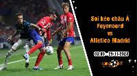 Soi tỷ lệ kèo châu Á trận Feyenoord vs Atletico Madrid, 3h ngày 29/11: Định đoạt cục diện