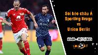 Soi tỷ lệ kèo châu Á trận Sporting Braga vs Union Berlin, 3h ngày 30/11: Cơ hội mong manh 