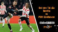 Soi tỷ lệ kèo tài xỉu trận Sevilla vs PSV Eindhoven, 0h45 ngày 30/11: Cục diện khó lường