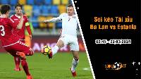 Soi tỷ lệ kèo tài xỉu trận Ba Lan vs Estonia, 2h45 ngày 22/3: Đại bàng Trắng tung cánh