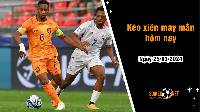 Kèo xiên may mắn hôm nay ngày 25/03