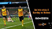 Soi tỷ lệ kèo châu Á trận Burnley vs Wolves, 1h45 ngày 3/4: Khó cho Bầy Sói