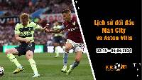 Lịch sử đối đầu Man City vs Aston Villa, 2h15 ngày 4/4: Đại chiến không cân sức